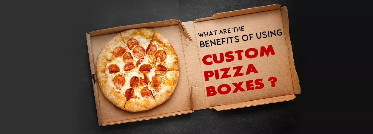 benefits of custom pizza packaging